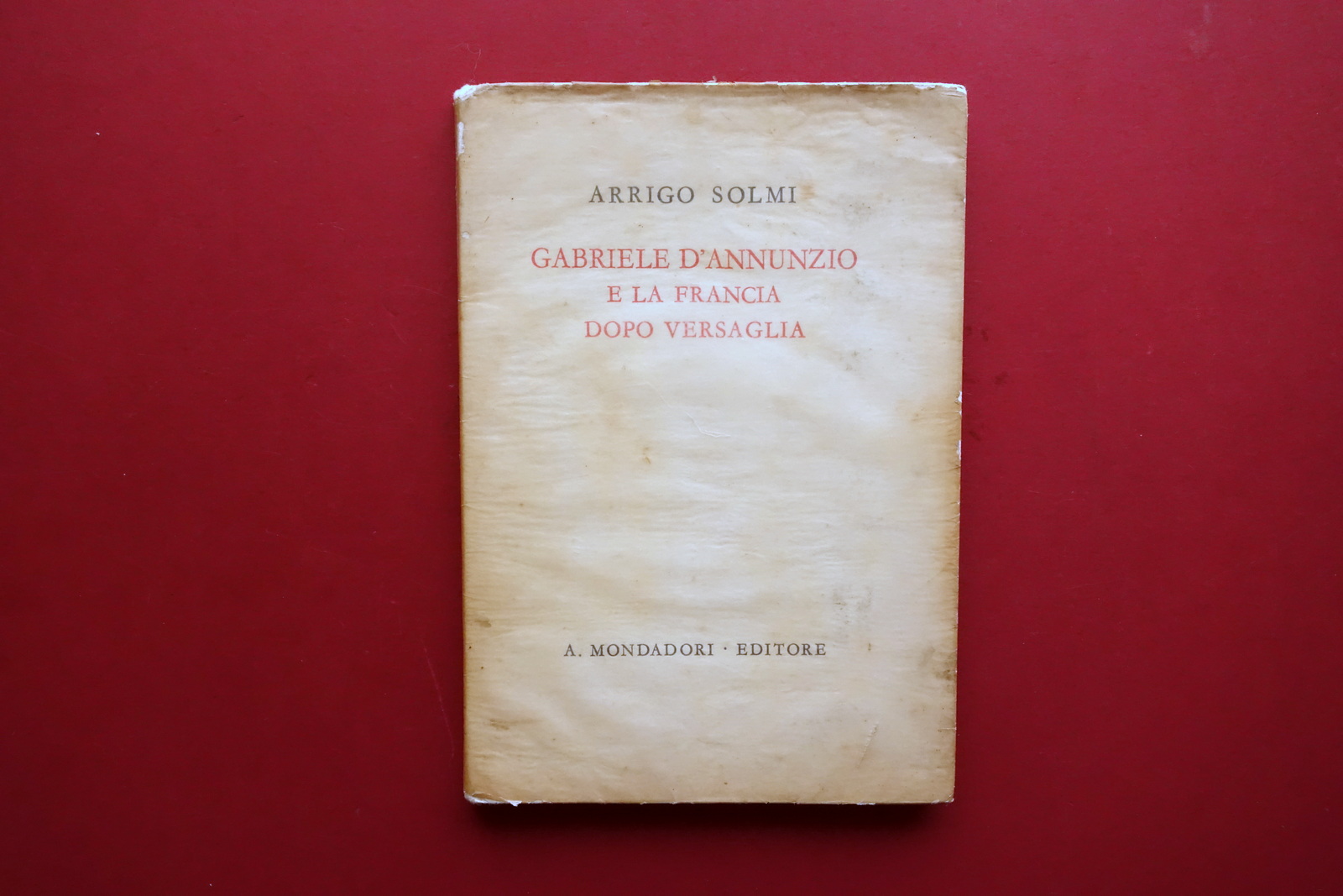 Gabriele D'Annunzio e La Francia dopo Versaglia Arrigo Solmi Mondadori Autografo